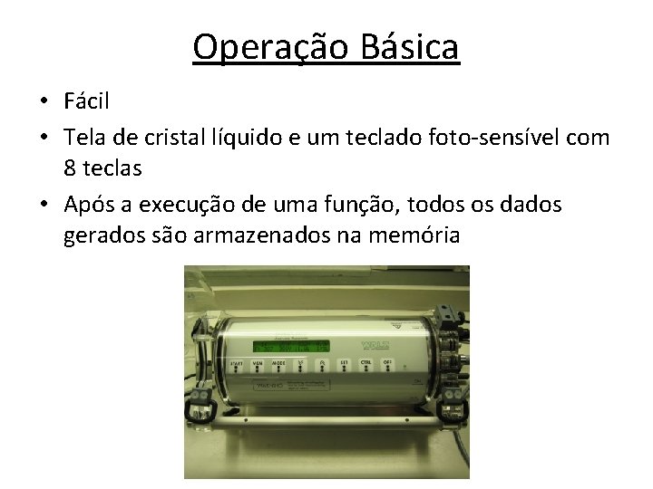 Operação Básica • Fácil • Tela de cristal líquido e um teclado foto-sensível com