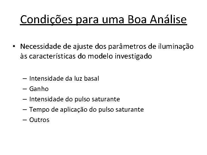 Condições para uma Boa Análise • Necessidade de ajuste dos parâmetros de iluminação às