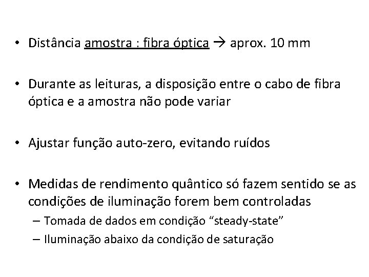  • Distância amostra : fibra óptica aprox. 10 mm • Durante as leituras,