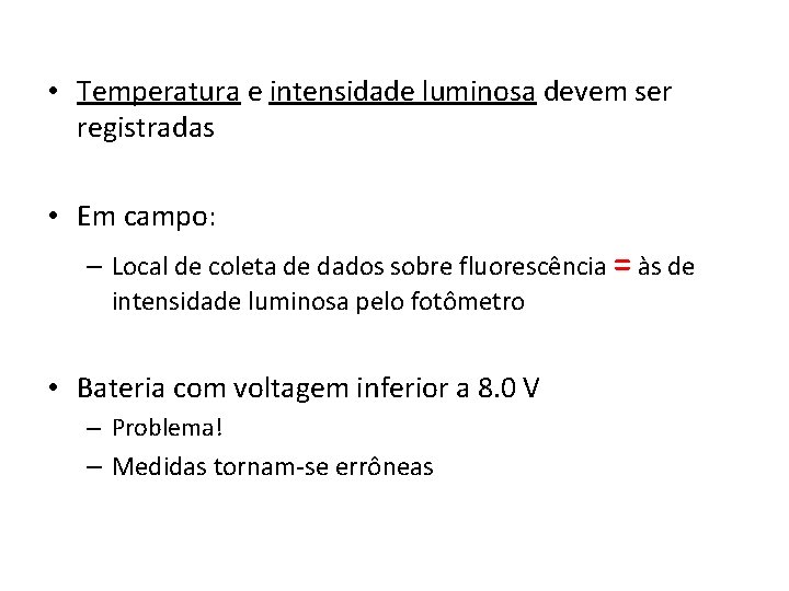  • Temperatura e intensidade luminosa devem ser registradas • Em campo: – Local