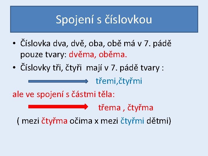 Spojení s číslovkou • Číslovka dva, dvě, oba, obě má v 7. pádě pouze