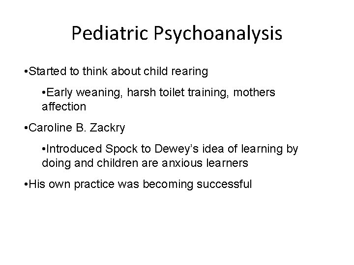 Pediatric Psychoanalysis • Started to think about child rearing • Early weaning, harsh toilet