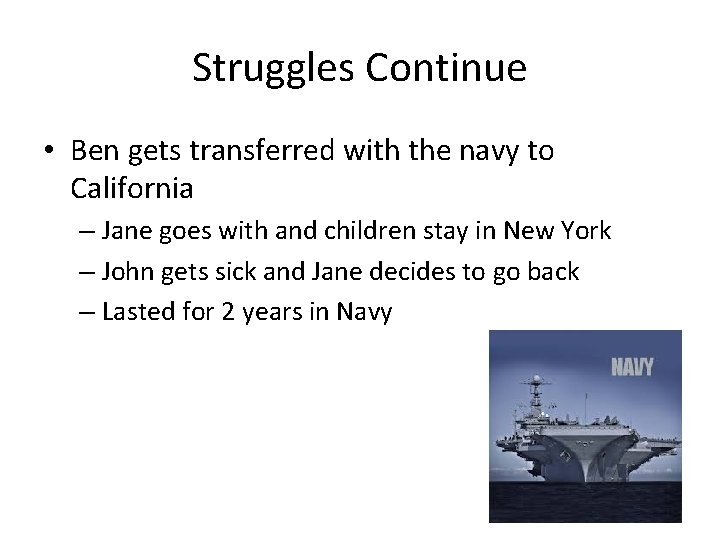 Struggles Continue • Ben gets transferred with the navy to California – Jane goes