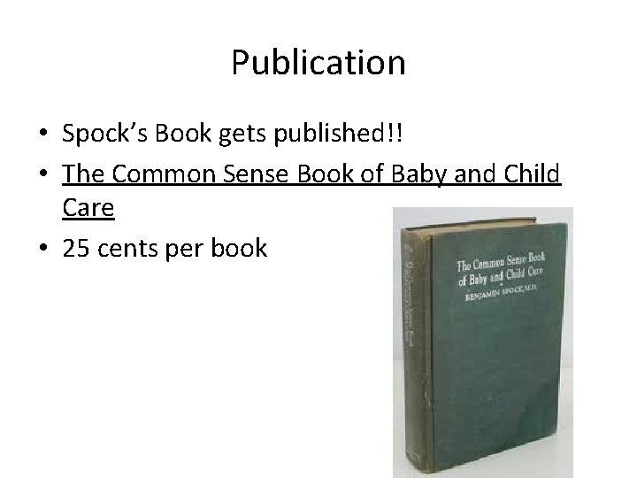 Publication • Spock’s Book gets published!! • The Common Sense Book of Baby and