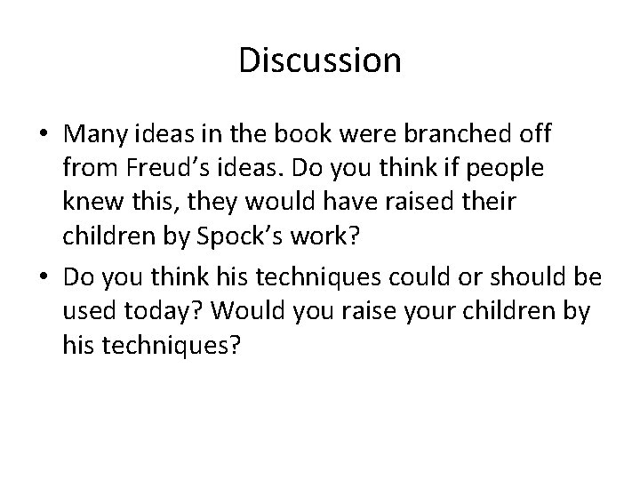 Discussion • Many ideas in the book were branched off from Freud’s ideas. Do