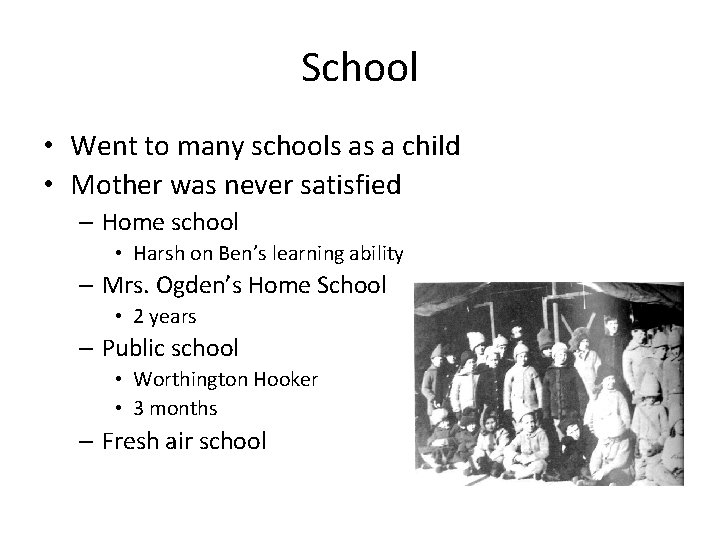 School • Went to many schools as a child • Mother was never satisfied