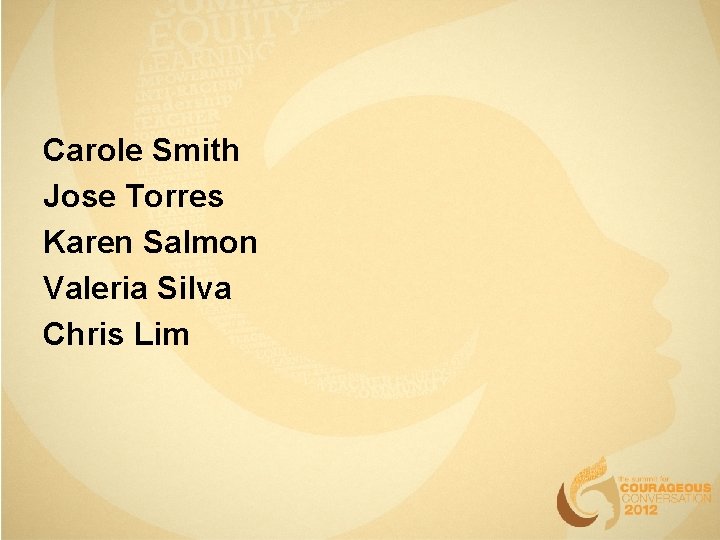 Carole Smith Jose Torres Karen Salmon Valeria Silva Chris Lim Carole Smith Jose Torres Karen Salmon Valeria Silva Chris Lim
