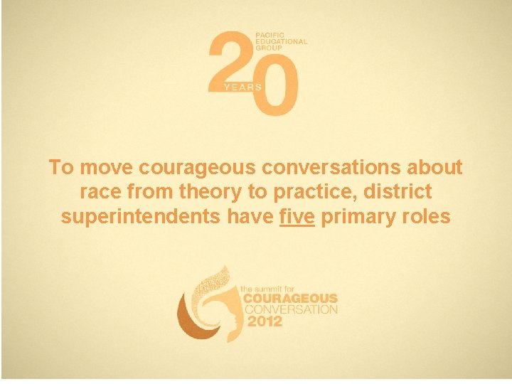 To move courageous conversations about race from theory to practice, district superintendents have five To move courageous conversations about race from theory to practice, district superintendents have five