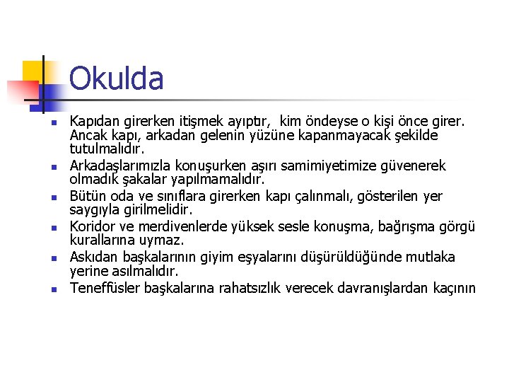 Okulda n n n Kapıdan girerken itişmek ayıptır, kim öndeyse o kişi önce girer.