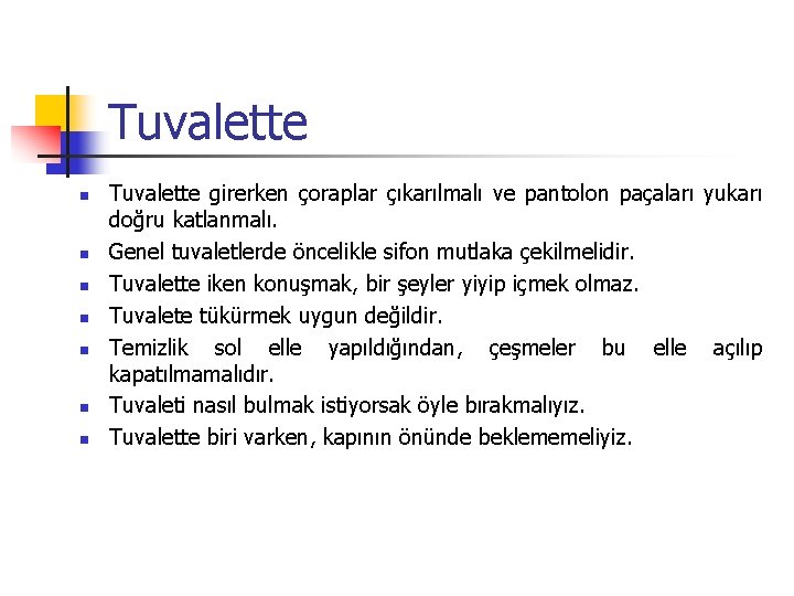 Tuvalette n n n n Tuvalette girerken çoraplar çıkarılmalı ve pantolon paçaları yukarı doğru