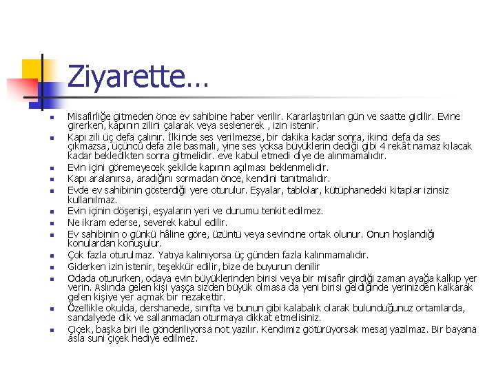 Ziyarette… n n n n Misafirliğe gitmeden önce ev sahibine haber verilir. Kararlaştırılan gün