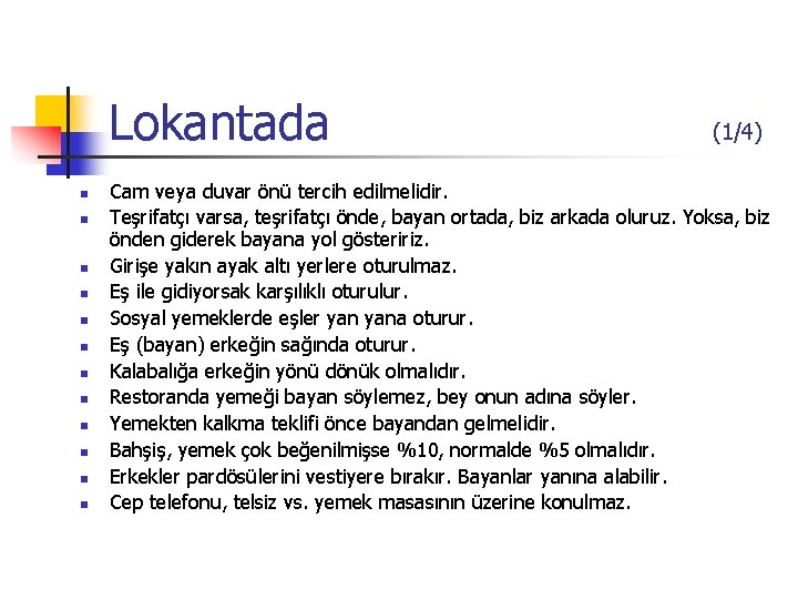 Lokantada n n n (1/4) Cam veya duvar önü tercih edilmelidir. Teşrifatçı varsa, teşrifatçı