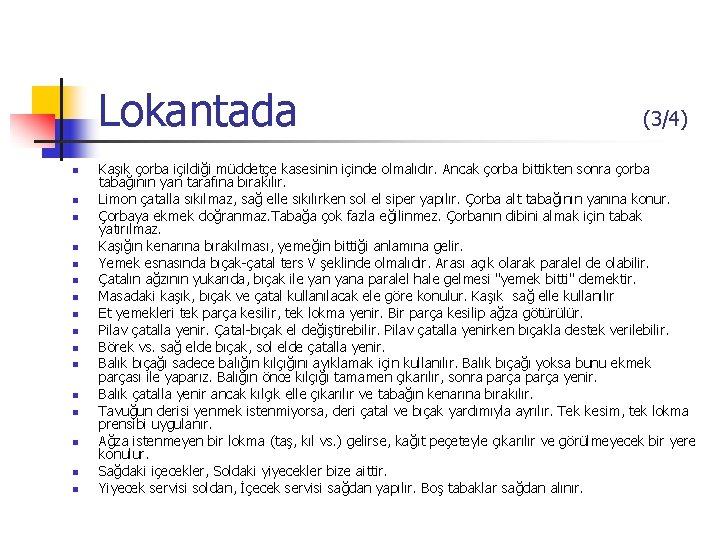 Lokantada n n n n (3/4) Kaşık çorba içildiği müddetçe kasesinin içinde olmalıdır. Ancak