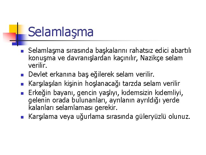 Selamlaşma n n n Selamlaşma sırasında başkalarını rahatsız edici abartılı konuşma ve davranışlardan kaçınılır,