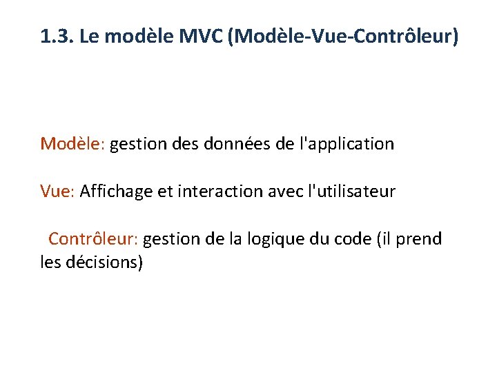 1. 3. Le modèle MVC (Modèle-Vue-Contrôleur) Modèle: gestion des données de l'application Vue: Affichage