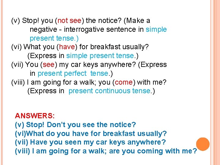 (v) Stop! you (not see) the notice? (Make a negative - interrogative sentence in
