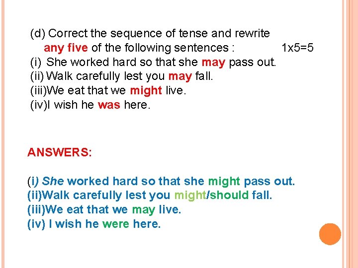 (d) Correct the sequence of tense and rewrite any five of the following sentences