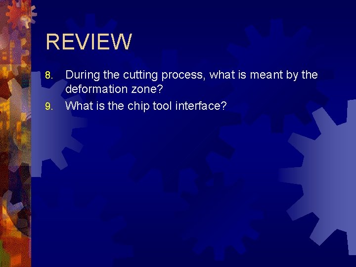 REVIEW 8. 9. During the cutting process, what is meant by the deformation zone?