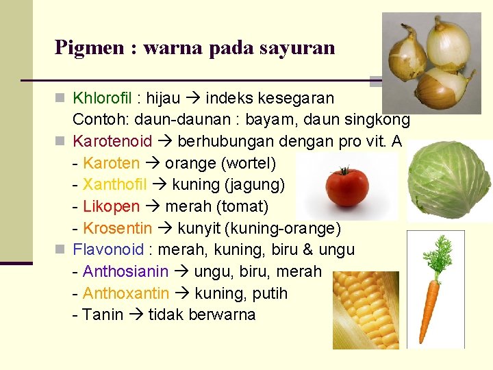 Pigmen : warna pada sayuran n Khlorofil : hijau indeks kesegaran Contoh: daun-daunan :