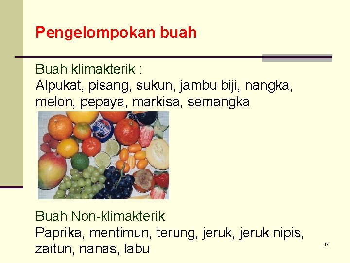 Pengelompokan buah Buah klimakterik : Alpukat, pisang, sukun, jambu biji, nangka, melon, pepaya, markisa,