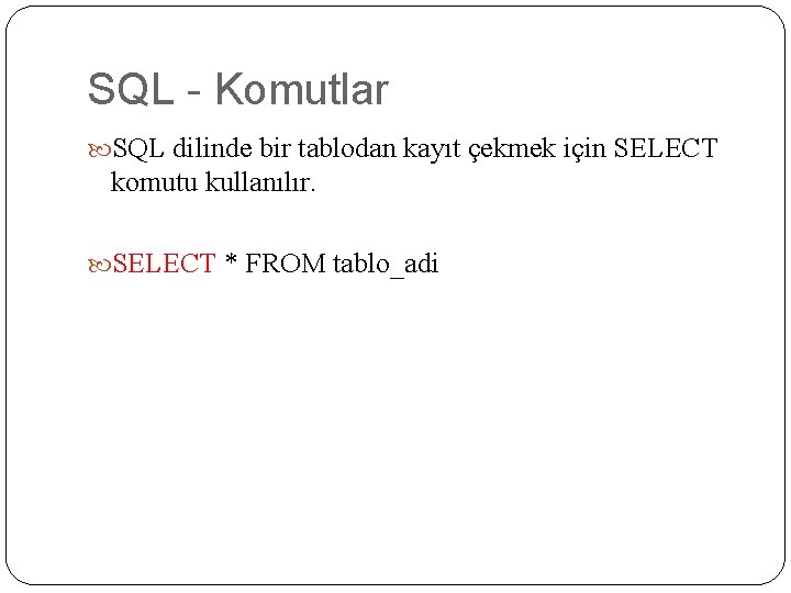 SQL - Komutlar SQL dilinde bir tablodan kayıt çekmek için SELECT komutu kullanılır. SELECT
