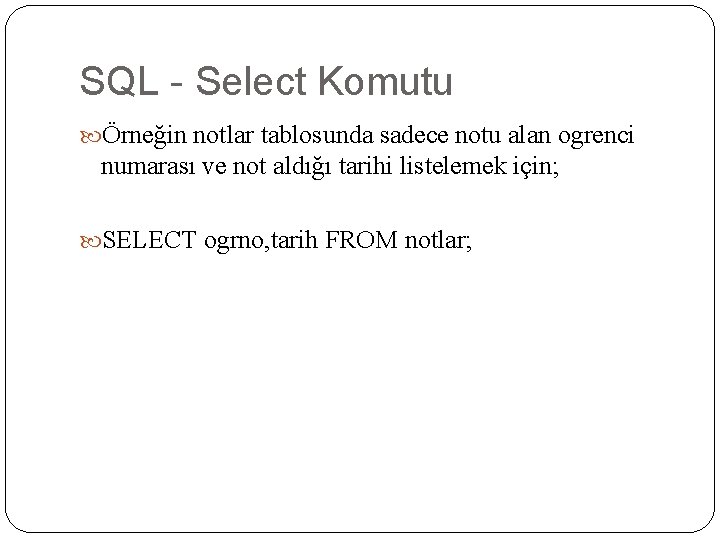 SQL - Select Komutu Örneğin notlar tablosunda sadece notu alan ogrenci numarası ve not