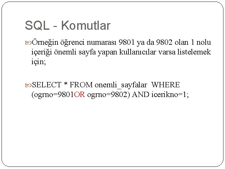 SQL - Komutlar Örneğin öğrenci numarası 9801 ya da 9802 olan 1 nolu içeriği