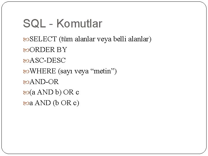 SQL - Komutlar SELECT (tüm alanlar veya belli alanlar) ORDER BY ASC-DESC WHERE (sayı