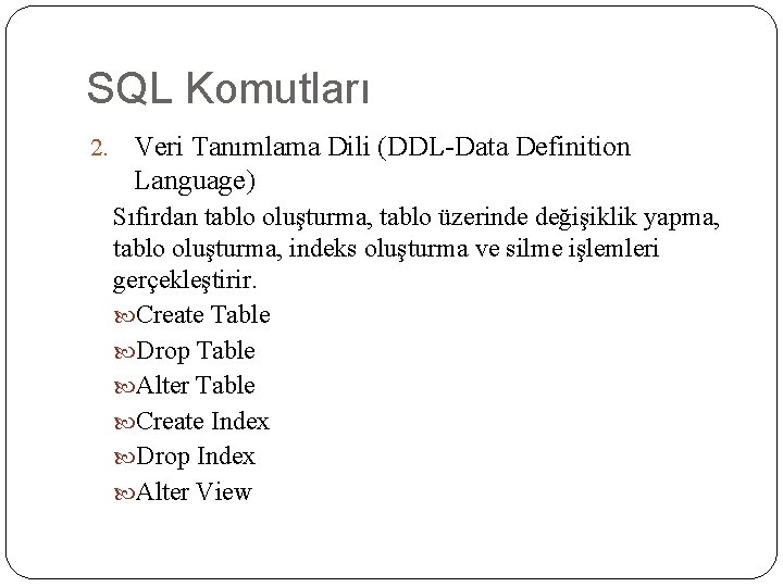 SQL Komutları 2. Veri Tanımlama Dili (DDL-Data Definition Language) Sıfırdan tablo oluşturma, tablo üzerinde