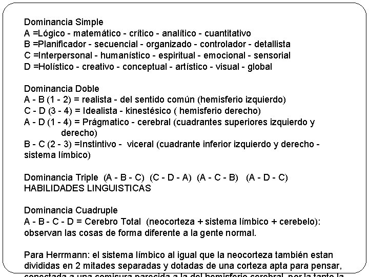 Dominancia Simple A =Lógico - matemático - crítico - analítico - cuantitativo B =Planificador