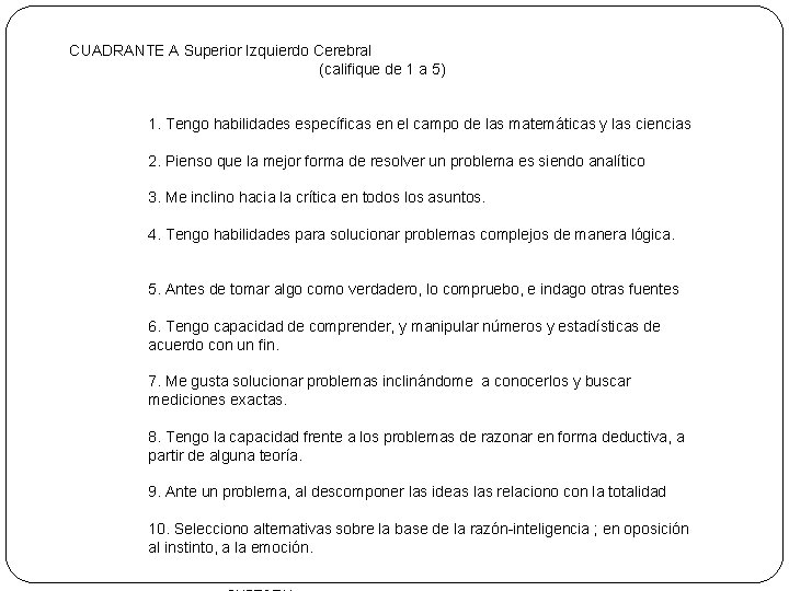 CUADRANTE A Superior Izquierdo Cerebral (califique de 1 a 5) 1. Tengo habilidades específicas