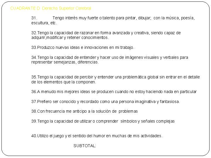 CUADRANTE D Derecho Superior Cerebral 31. Tengo interés muy fuerte o talento para pintar,