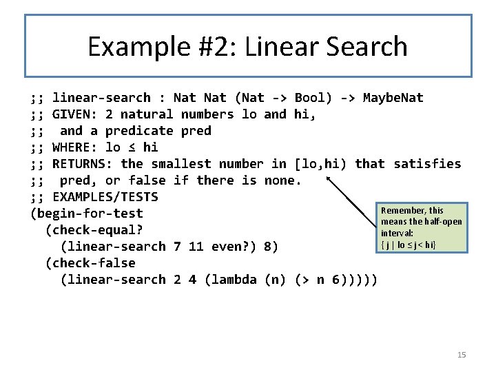 Example #2: Linear Search ; ; linear-search : Nat (Nat -> Bool) -> Maybe.