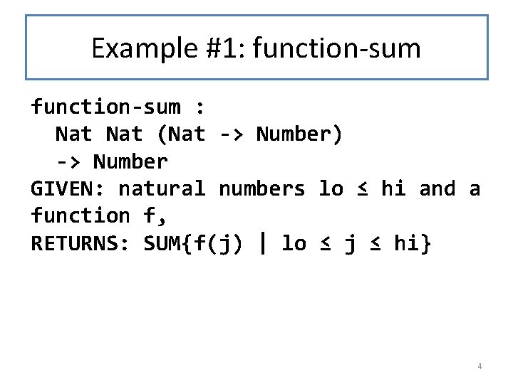 Example #1: function-sum : Nat (Nat -> Number) -> Number GIVEN: natural numbers lo