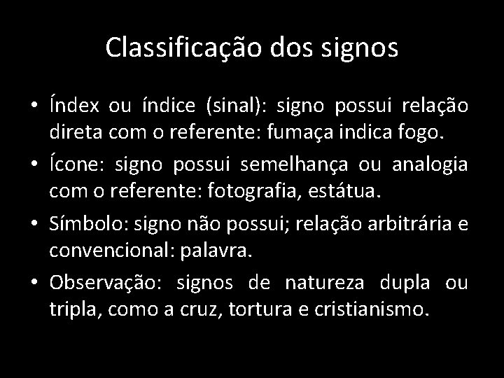 Classificação dos signos • Índex ou índice (sinal): signo possui relação direta com o