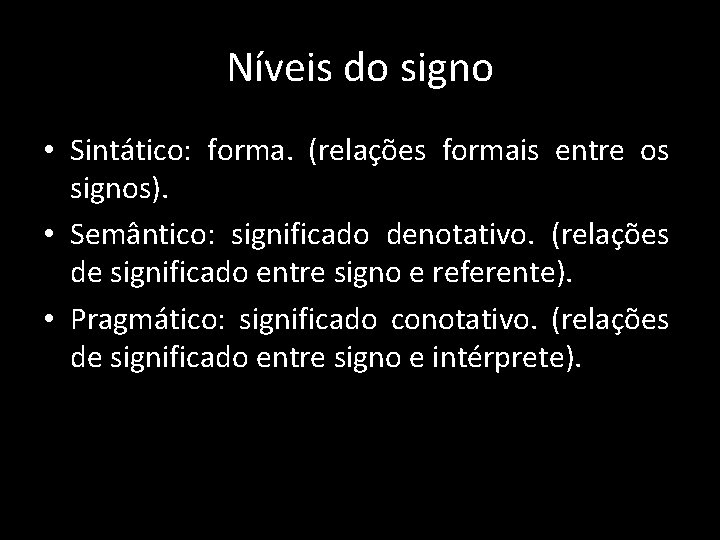 Níveis do signo • Sintático: forma. (relações formais entre os signos). • Semântico: significado