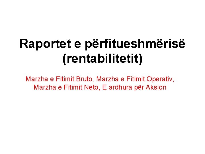 Raportet e përfitueshmërisë (rentabilitetit) Marzha e Fitimit Bruto, Marzha e Fitimit Operativ, Marzha e