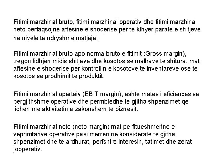 Fitimi marzhinal bruto, fitimi marzhinal operativ dhe fitimi marzhinal neto perfaqsojne aftesine e shoqerise