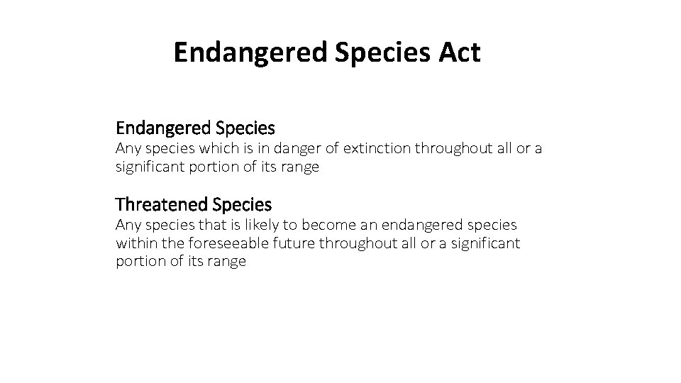 Endangered Species Act Endangered Species Any species which is in danger of extinction throughout