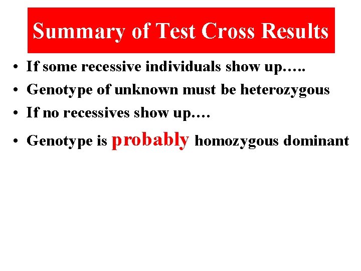 Summary of Test Cross Results • If some recessive individuals show up…. . •