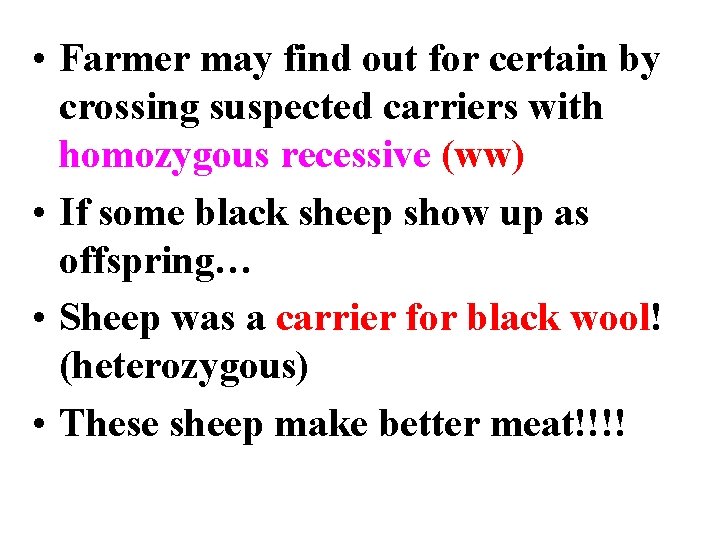  • Farmer may find out for certain by crossing suspected carriers with homozygous