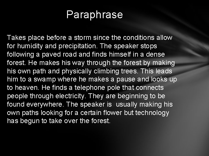 Paraphrase Takes place before a storm since the conditions allow for humidity and precipitation.