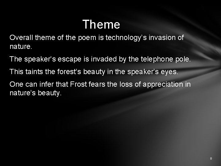 Theme Overall theme of the poem is technology’s invasion of nature. The speaker’s escape
