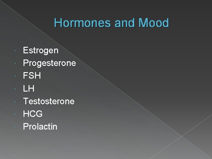 Hormones and Mood Estrogen Progesterone FSH LH Testosterone HCG Prolactin 