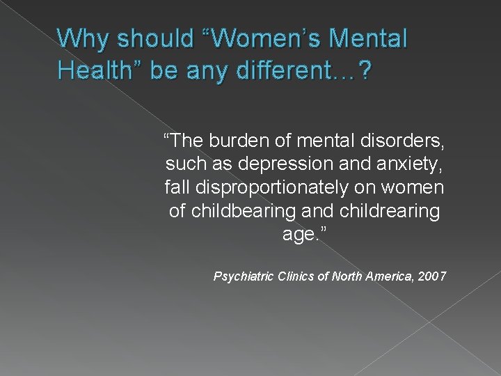 Why should “Women’s Mental Health” be any different…? “The burden of mental disorders, such