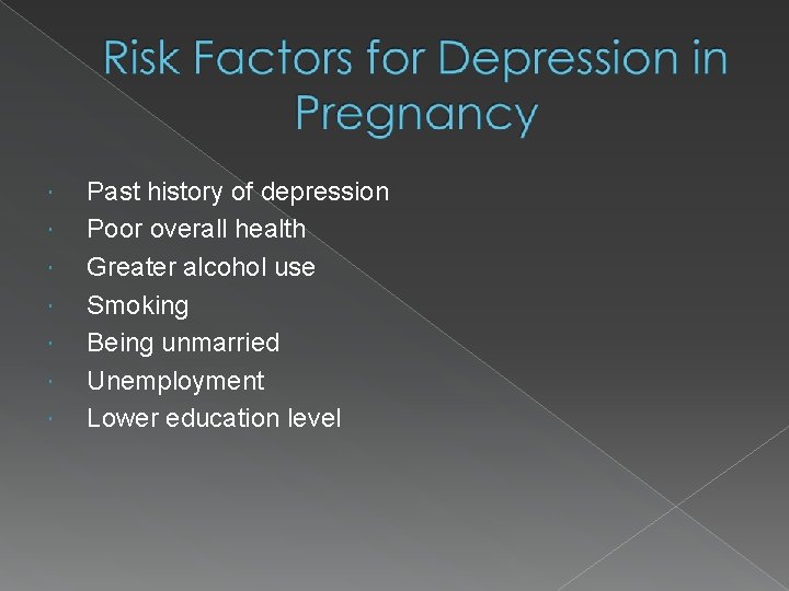  Past history of depression Poor overall health Greater alcohol use Smoking Being unmarried