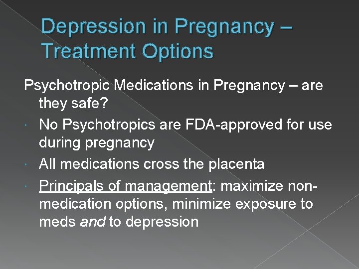 Depression in Pregnancy – Treatment Options Psychotropic Medications in Pregnancy – are they safe?