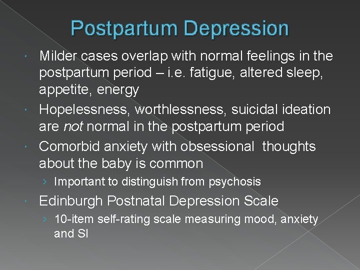 Postpartum Depression Milder cases overlap with normal feelings in the postpartum period – i.