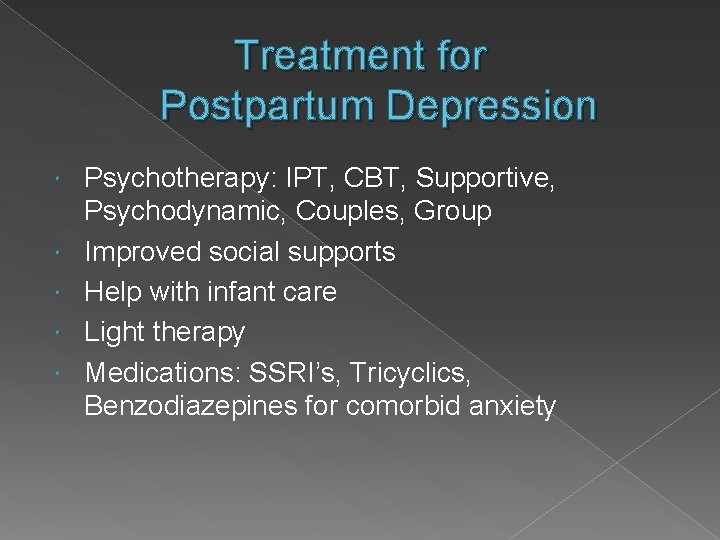 Treatment for Postpartum Depression Psychotherapy: IPT, CBT, Supportive, Psychodynamic, Couples, Group Improved social supports