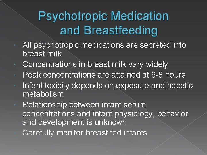 Psychotropic Medication and Breastfeeding All psychotropic medications are secreted into breast milk Concentrations in